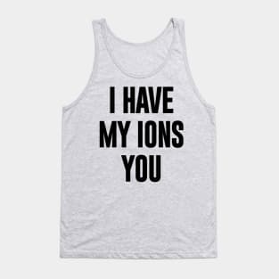 I have Ions You Tank Top